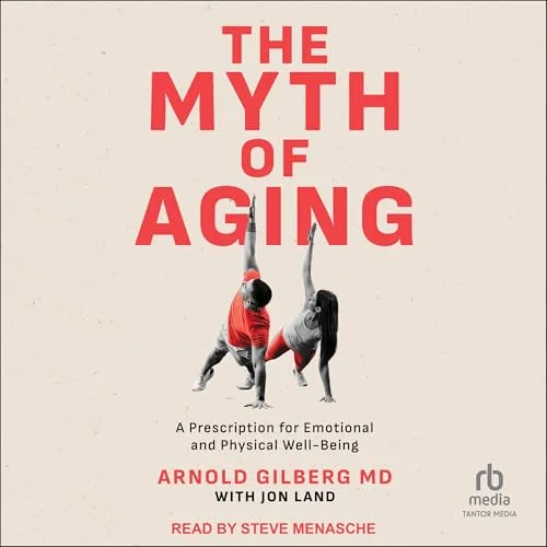 The Myth of Aging By Arnold Gilberg MD